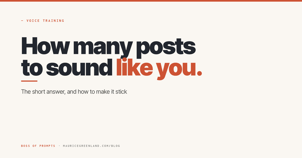 Boss of Prompts headline reading "How many posts to sound like you" over "The short answer, and how to make it stick".