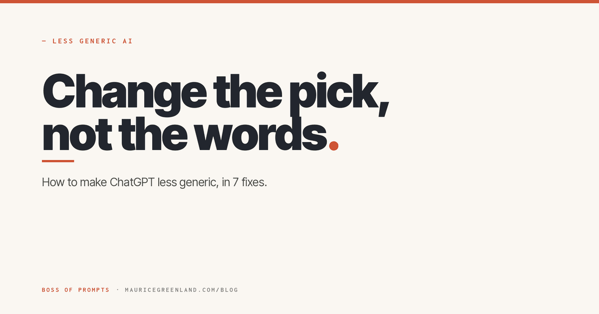 How to make ChatGPT less generic: change the pick, not just the words