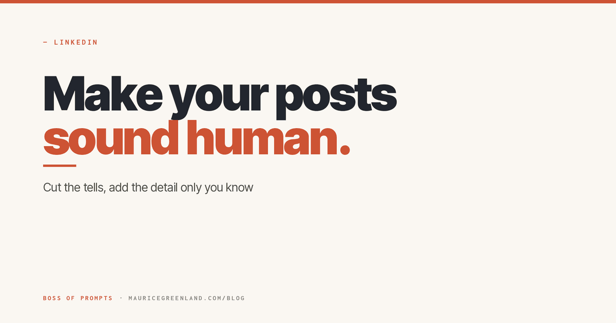 Make your LinkedIn posts sound human: cut the tells, add the detail only you know