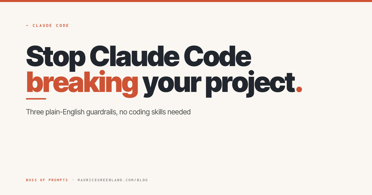 Stop Claude Code breaking your project: three plain-English guardrails, no coding skills needed